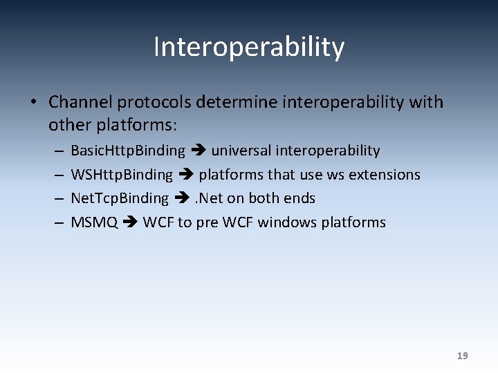 Interoperability • Channel protocols determine interoperability with other platforms: – – Basic. Http. Binding