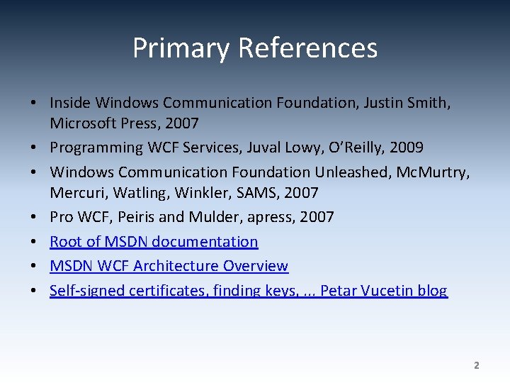 Primary References • Inside Windows Communication Foundation, Justin Smith, Microsoft Press, 2007 • Programming