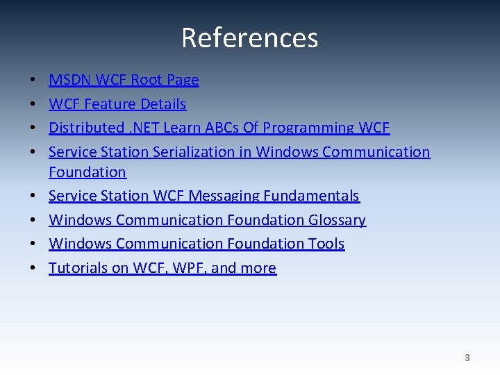 References • • MSDN WCF Root Page WCF Feature Details Distributed. NET Learn ABCs