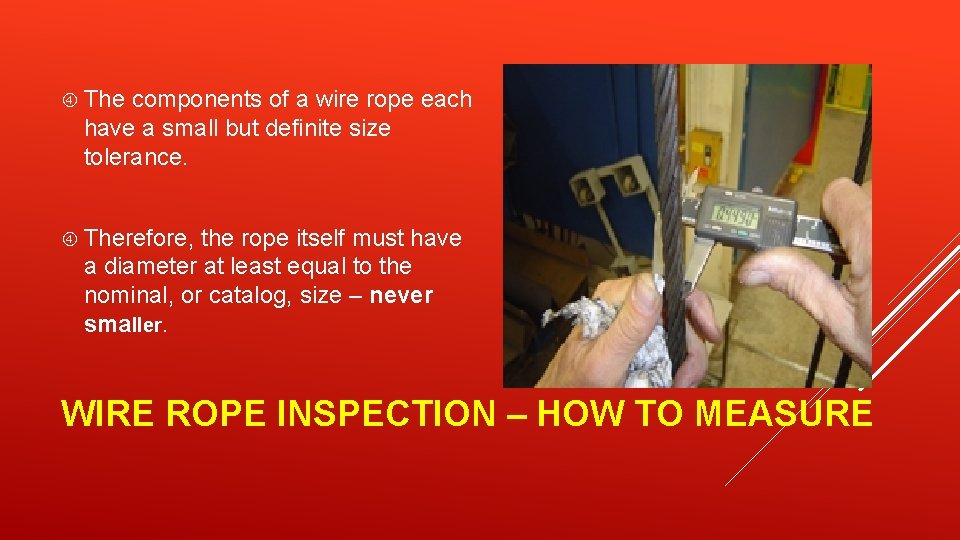  The components of a wire rope each have a small but definite size