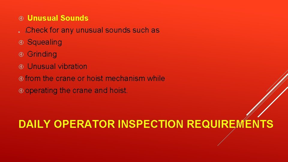 Unusual Sounds Check for any unusual sounds such as � Squealing Grinding Unusual vibration