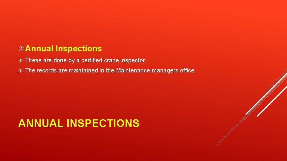  Annual Inspections These are done by a certified crane inspector. The records are