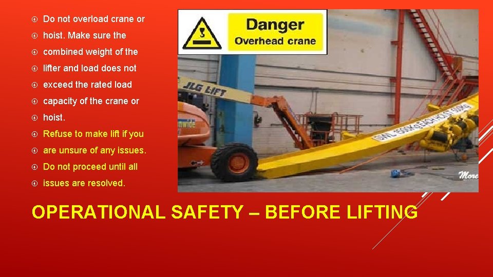 Do not overload crane or hoist. Make sure the combined weight of the