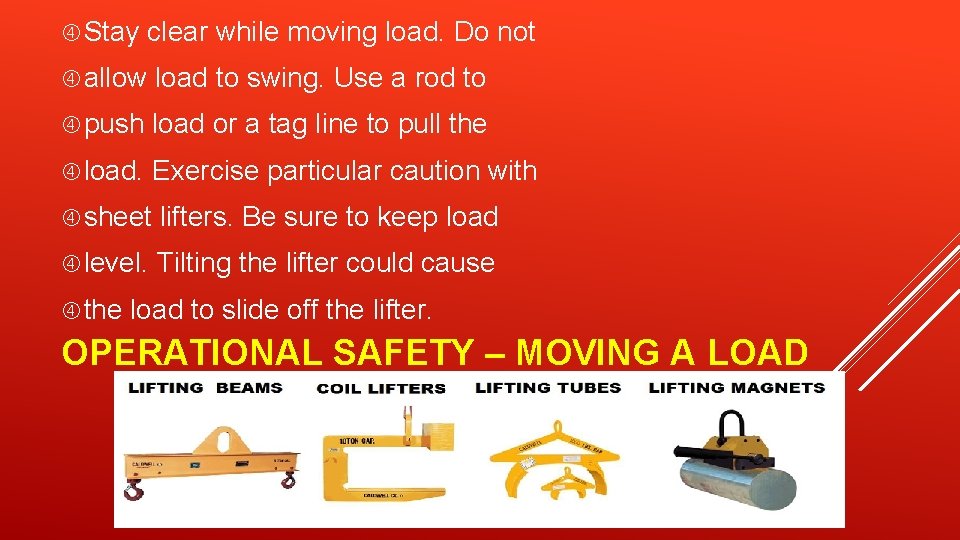  Stay clear while moving load. Do not allow load to swing. Use a