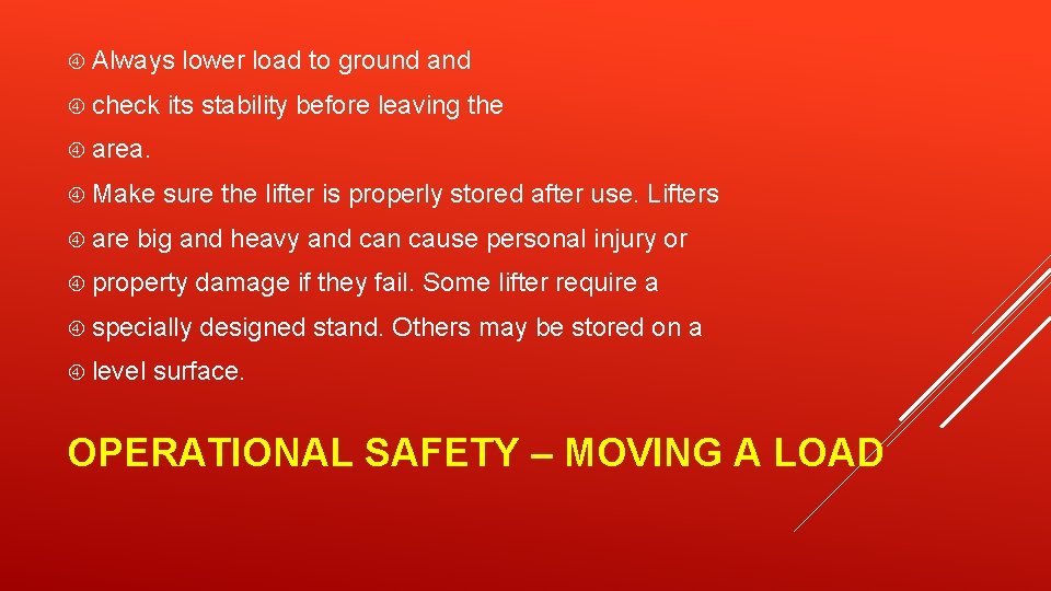  Always check lower load to ground and its stability before leaving the area.