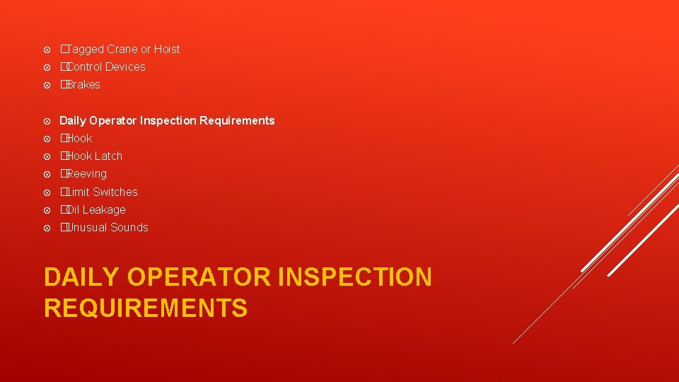  �Tagged Crane or Hoist �Control Devices �Brakes Daily Operator Inspection Requirements �Hook Latch