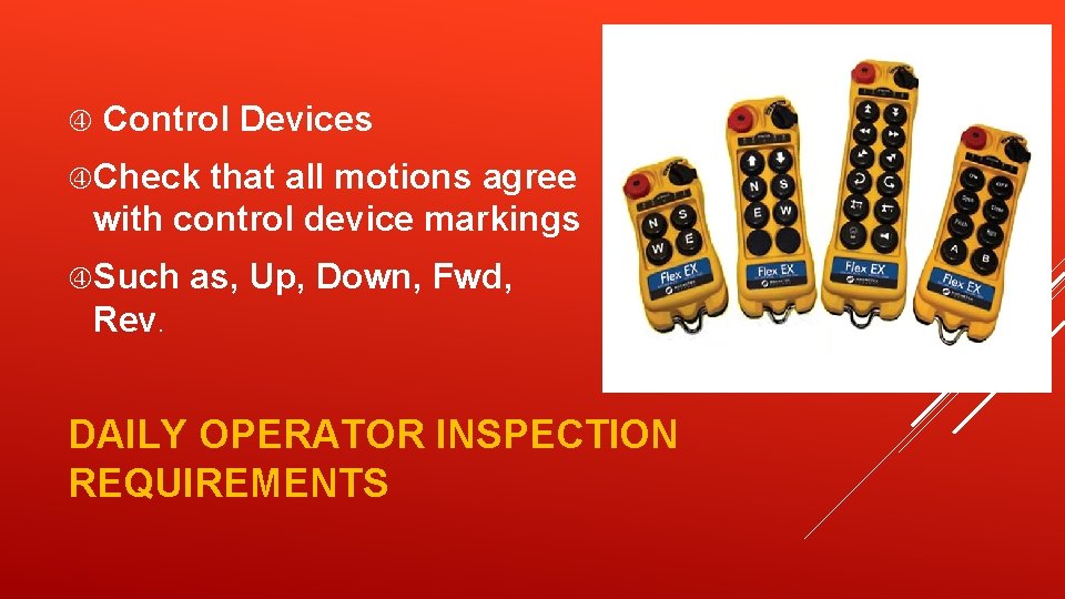  Control Devices Check that all motions agree with control device markings Such as,