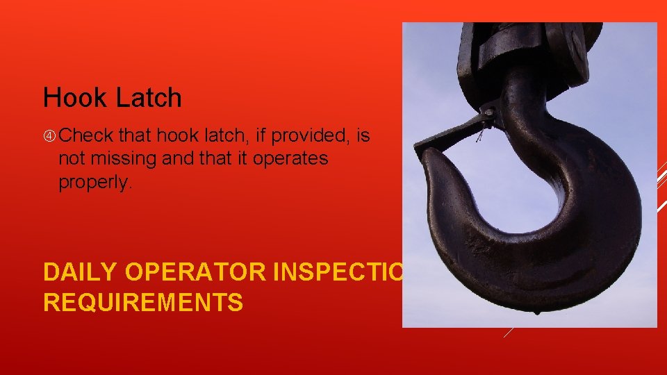 Hook Latch Check that hook latch, if provided, is not missing and that it