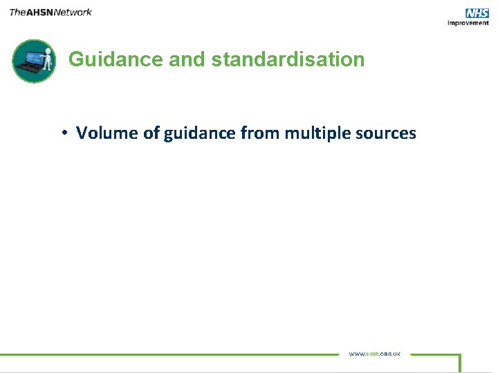 Guidance and standardisation • Volume of guidance from multiple sources 