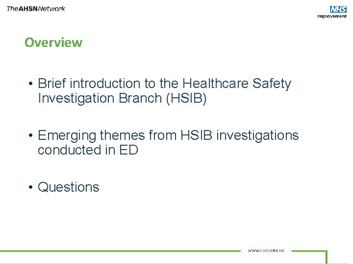 Overview • Brief introduction to the Healthcare Safety Investigation Branch (HSIB) • Emerging themes
