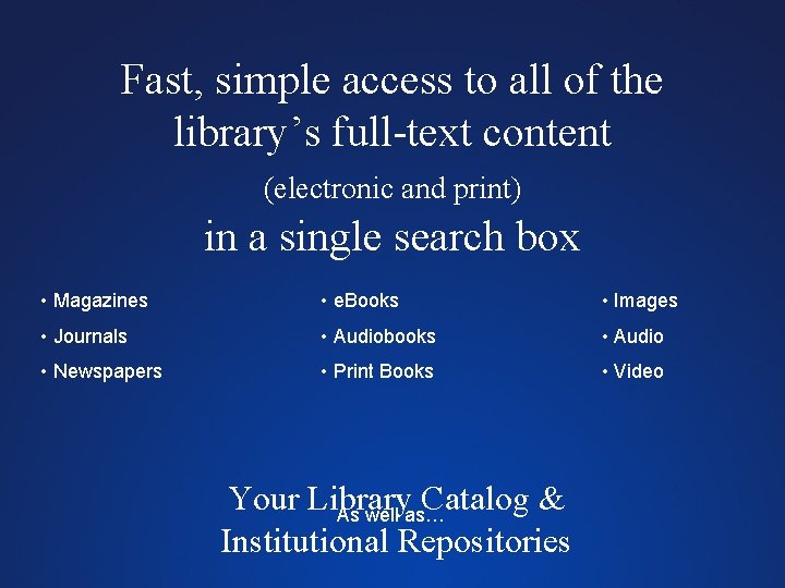 Fast, simple access to all of the library’s full-text content (electronic and print) in