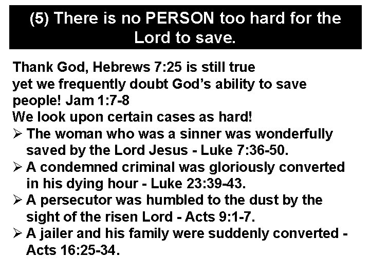 (5) There is no PERSON too hard for the Lord to save. Thank God,