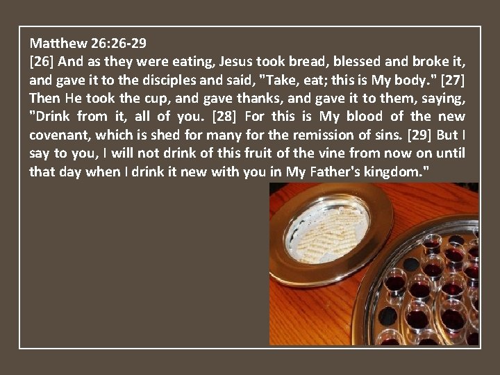 Matthew 26: 26 -29 [26] And as they were eating, Jesus took bread, blessed