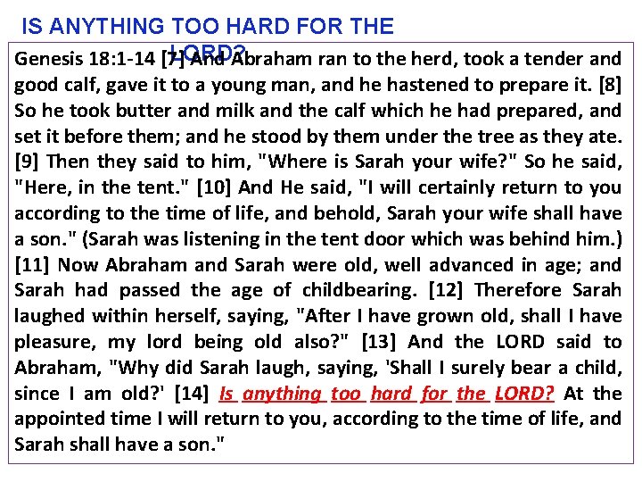 IS ANYTHING TOO HARD FOR THE LORD? Genesis 18: 1 -14 [7] And Abraham