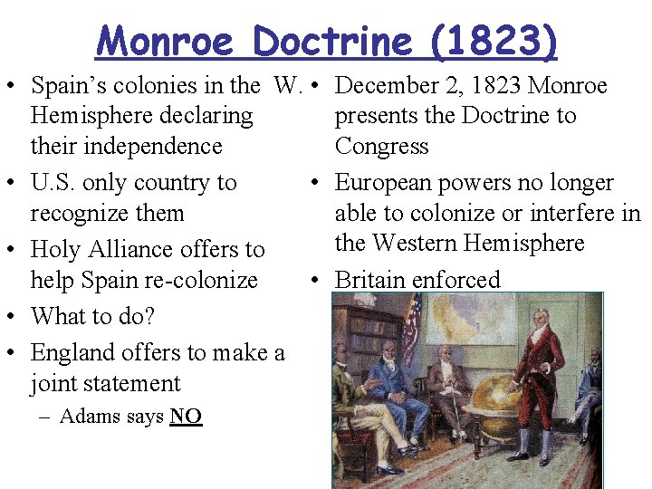 Monroe Doctrine (1823) • Spain’s colonies in the W. • Hemisphere declaring their independence