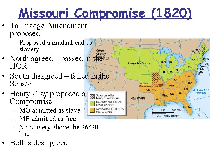 Missouri Compromise (1820) • Tallmadge Amendment proposed: – Proposed a gradual end to slavery