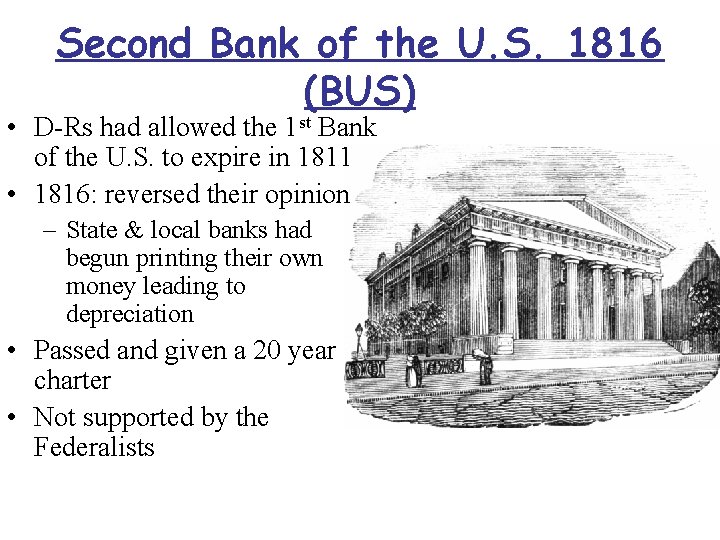 Second Bank of the U. S. 1816 (BUS) • D-Rs had allowed the 1