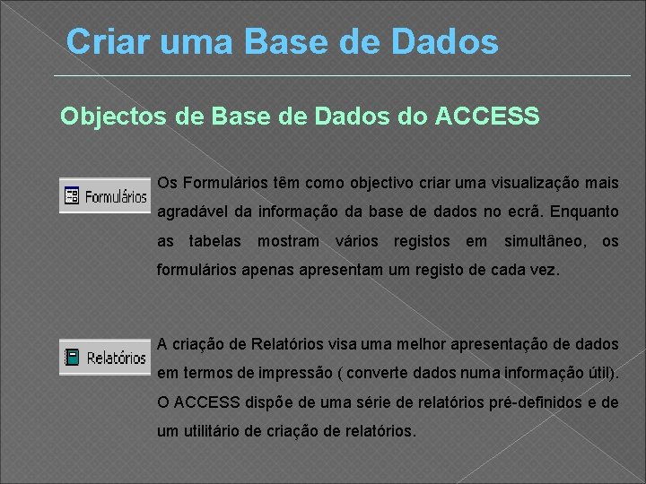 Criar uma Base de Dados Objectos de Base de Dados do ACCESS Os Formulários