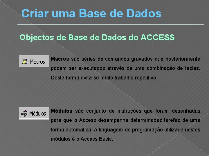 Criar uma Base de Dados Objectos de Base de Dados do ACCESS Macros são