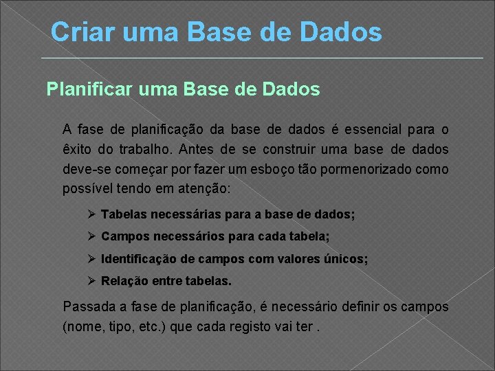 Criar uma Base de Dados Planificar uma Base de Dados A fase de planificação