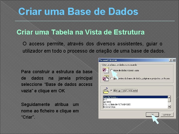 Criar uma Base de Dados Criar uma Tabela na Vista de Estrutura O access