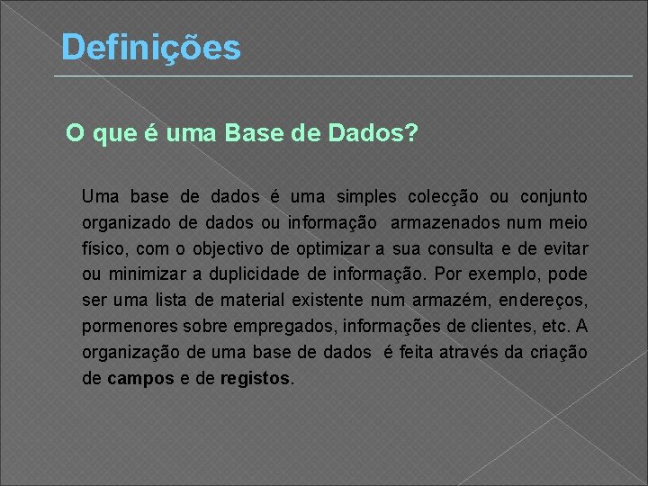 Definições O que é uma Base de Dados? Uma base de dados é uma