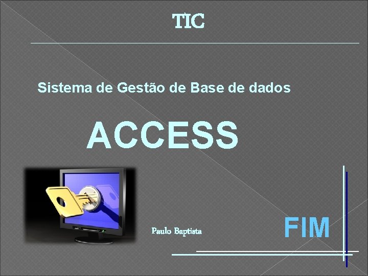 TIC Sistema de Gestão de Base de dados ACCESS Paulo Baptista FIM 