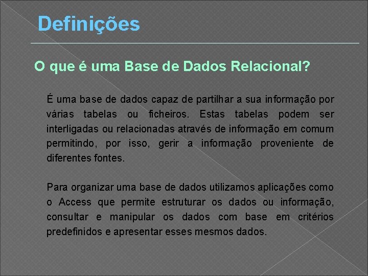 Definições O que é uma Base de Dados Relacional? É uma base de dados