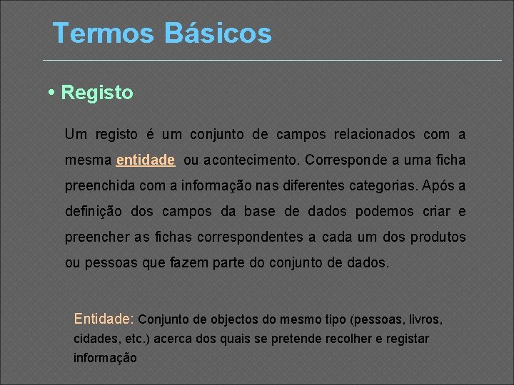 Termos Básicos • Registo Um registo é um conjunto de campos relacionados com a