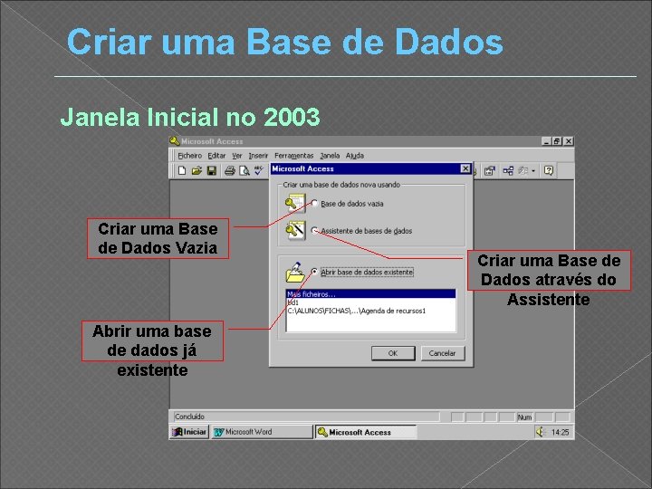 Criar uma Base de Dados Janela Inicial no 2003 Criar uma Base de Dados