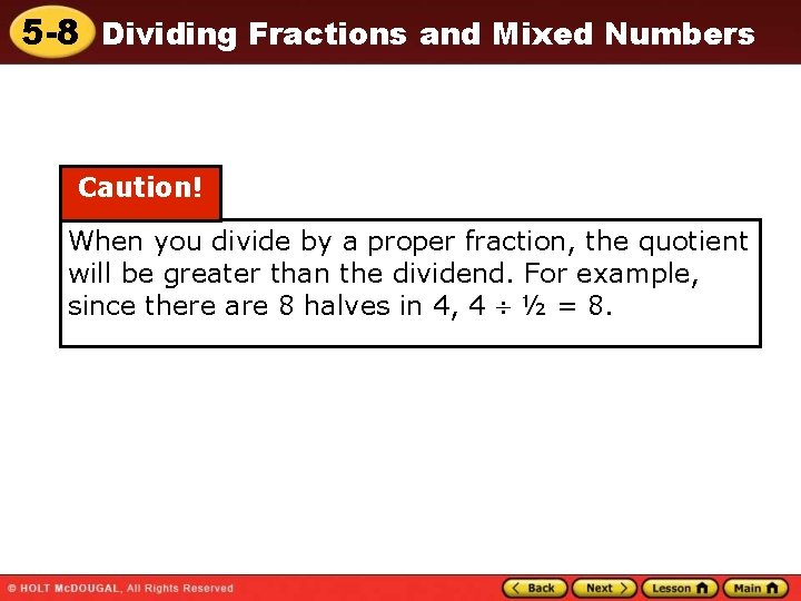 5 -8 Dividing Fractions and Mixed Numbers Caution! When you divide by a proper