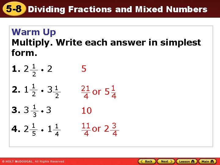 5 -8 Dividing Fractions and Mixed Numbers Warm Up Multiply. Write each answer in