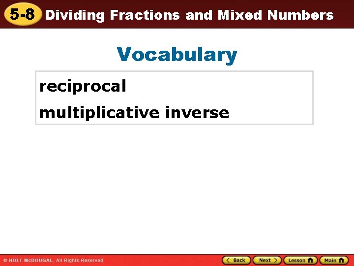 5 -8 Dividing Fractions and Mixed Numbers Vocabulary reciprocal multiplicative inverse 
