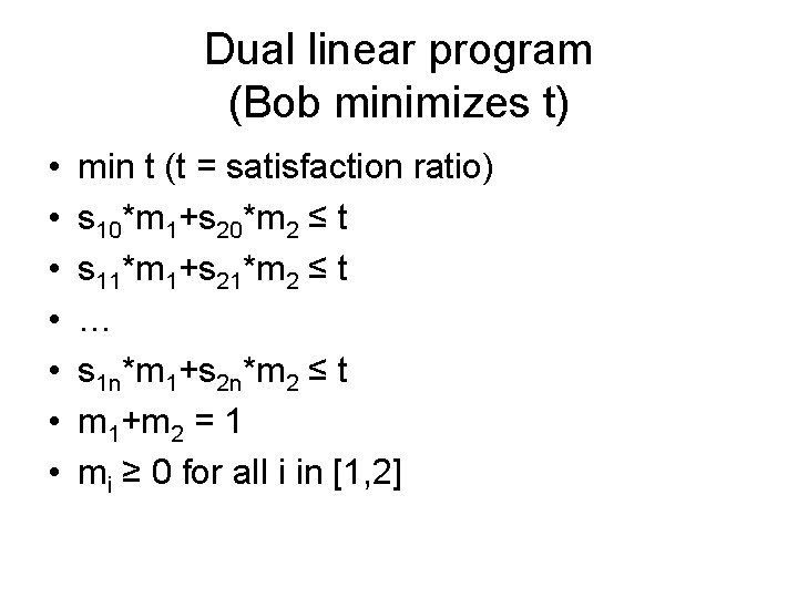 Dual linear program (Bob minimizes t) • • min t (t = satisfaction ratio)