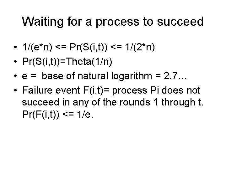 Waiting for a process to succeed • • 1/(e*n) <= Pr(S(i, t)) <= 1/(2*n)