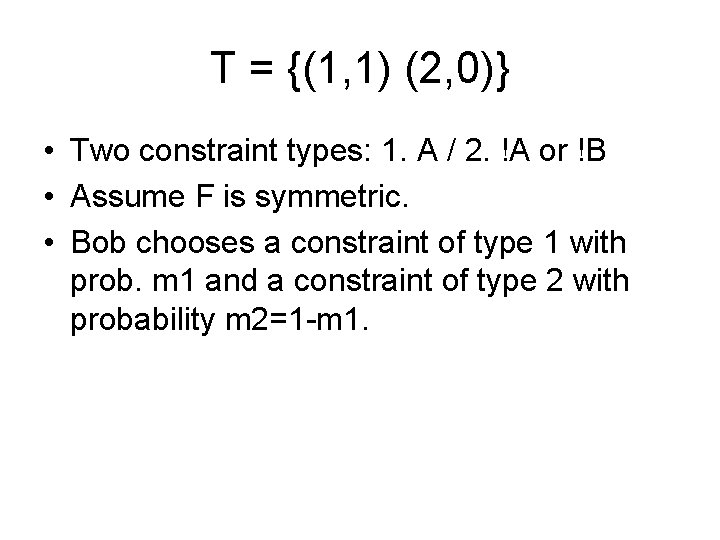 T = {(1, 1) (2, 0)} • Two constraint types: 1. A / 2.