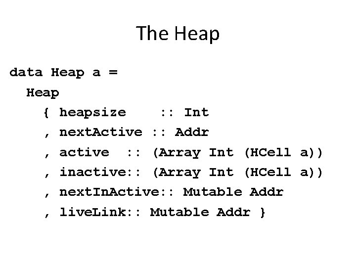 The Heap data Heap a = Heap { heapsize : : Int , next. The Heap data Heap a = Heap { heapsize : : Int , next.