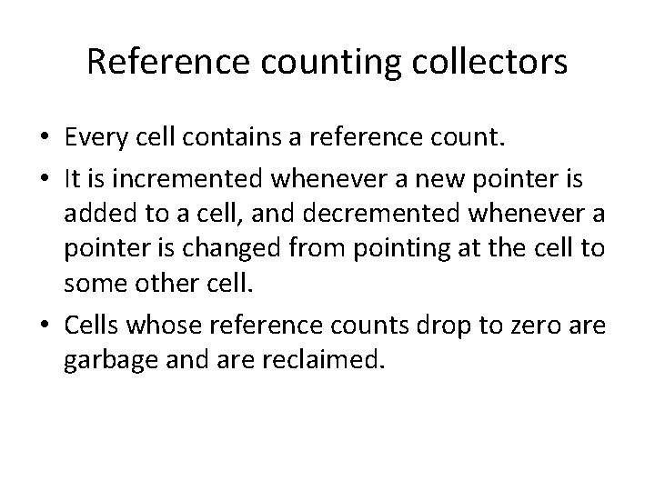 Reference counting collectors • Every cell contains a reference count. • It is incremented Reference counting collectors • Every cell contains a reference count. • It is incremented
