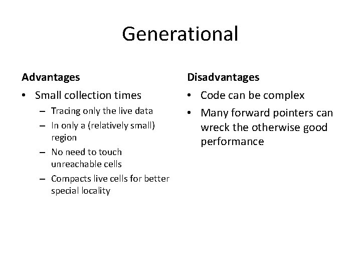 Generational Advantages Disadvantages • Small collection times • Code can be complex • Many Generational Advantages Disadvantages • Small collection times • Code can be complex • Many