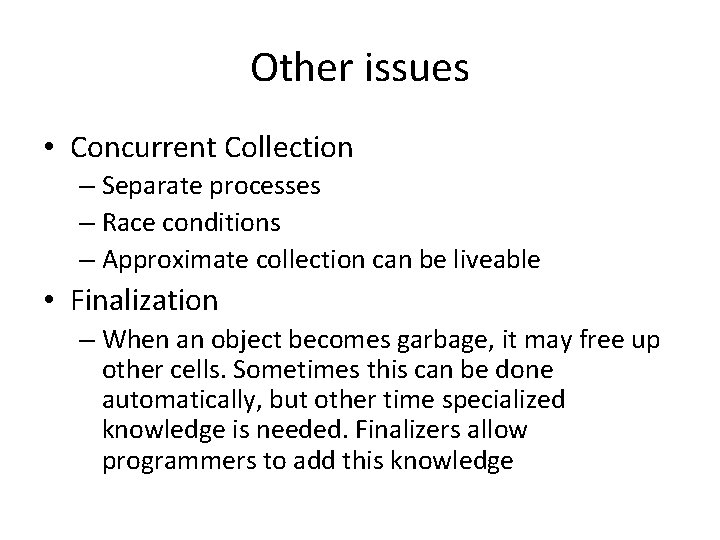 Other issues • Concurrent Collection – Separate processes – Race conditions – Approximate collection Other issues • Concurrent Collection – Separate processes – Race conditions – Approximate collection