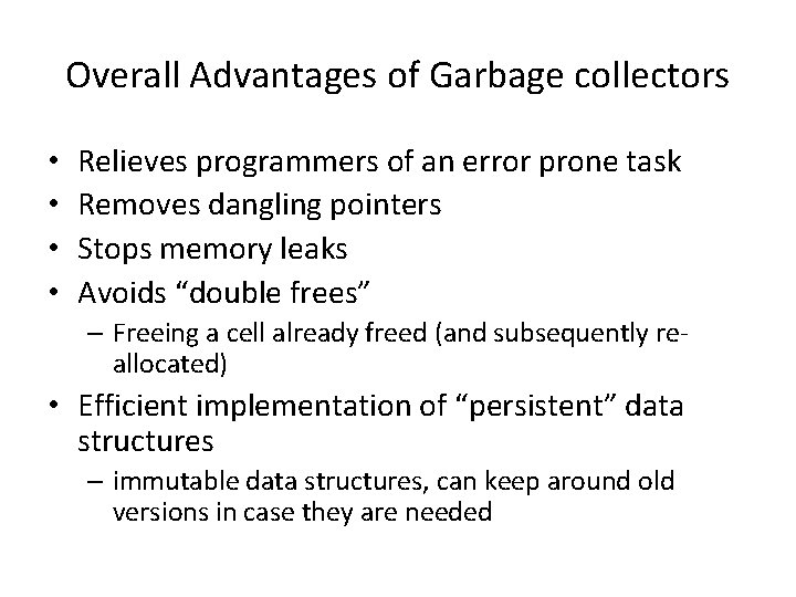 Overall Advantages of Garbage collectors • • Relieves programmers of an error prone task Overall Advantages of Garbage collectors • • Relieves programmers of an error prone task