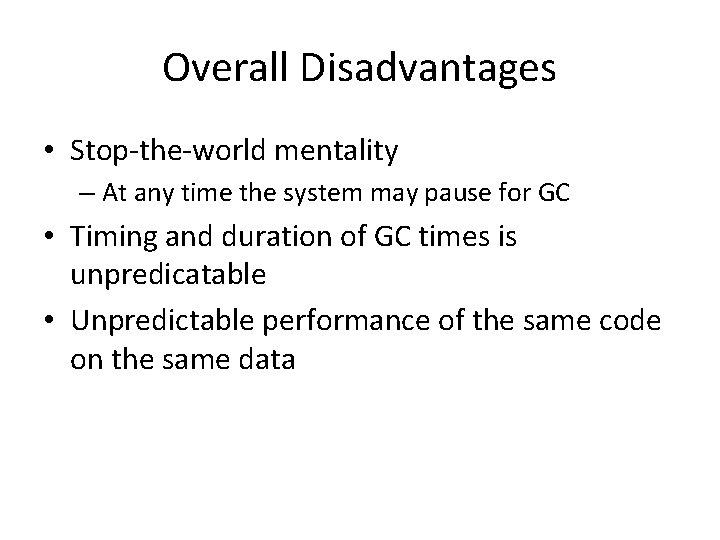 Overall Disadvantages • Stop-the-world mentality – At any time the system may pause for Overall Disadvantages • Stop-the-world mentality – At any time the system may pause for