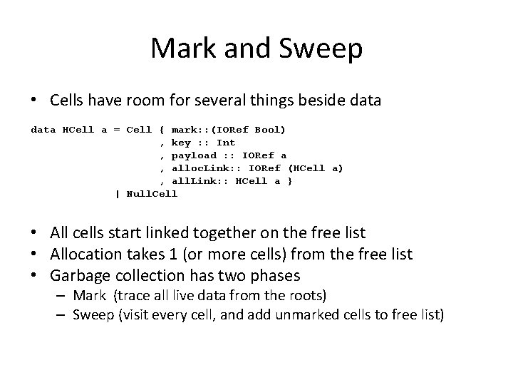 Mark and Sweep • Cells have room for several things beside data HCell a Mark and Sweep • Cells have room for several things beside data HCell a