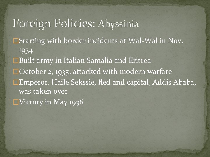 Foreign Policies: Abyssinia �Starting with border incidents at Wal-Wal in Nov. 1934 �Built army