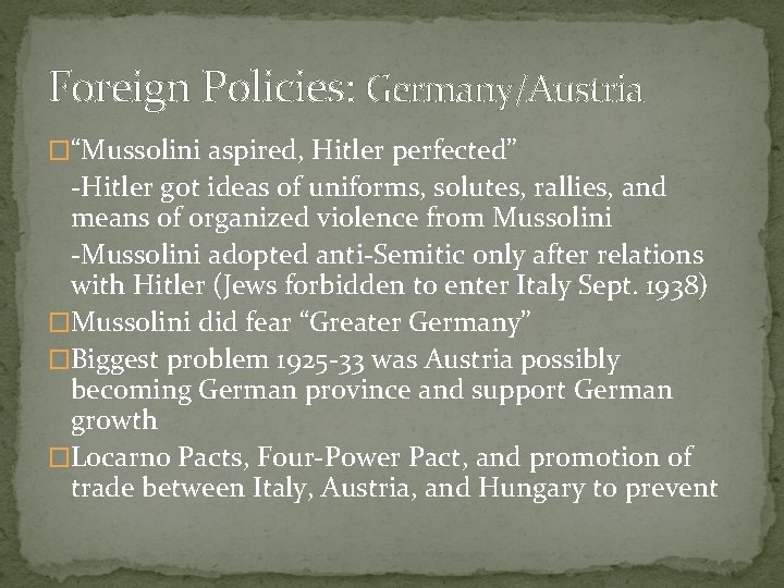 Foreign Policies: Germany/Austria �“Mussolini aspired, Hitler perfected” -Hitler got ideas of uniforms, solutes, rallies,