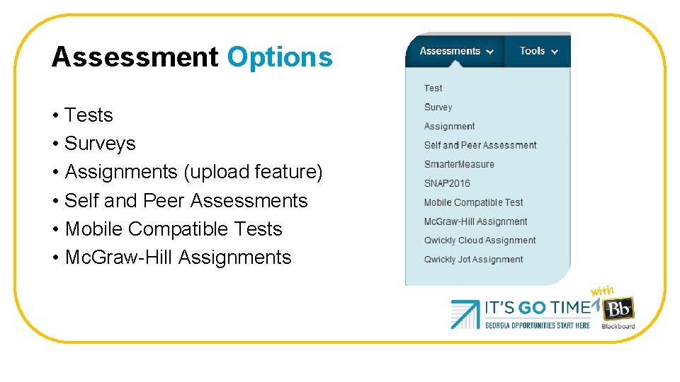 Assessment Options • Tests • Surveys • Assignments (upload feature) • Self and Peer