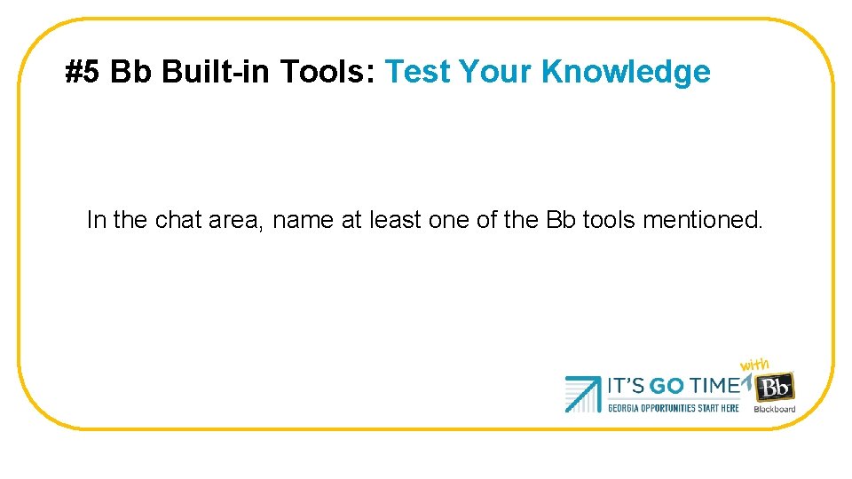 #5 Bb Built-in Tools: Test Your Knowledge In the chat area, name at least