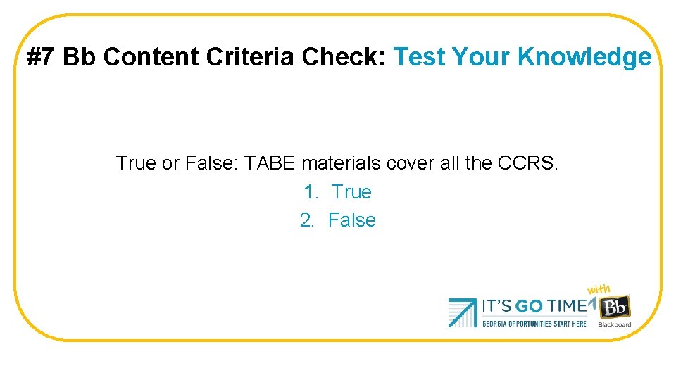 #7 Bb Content Criteria Check: Test Your Knowledge True or False: TABE materials cover