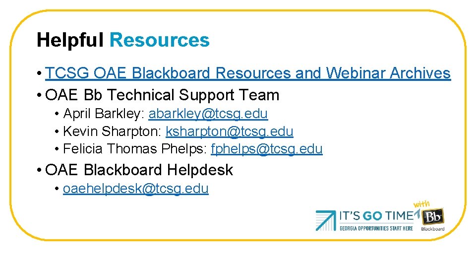 Helpful Resources • TCSG OAE Blackboard Resources and Webinar Archives • OAE Bb Technical