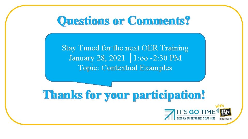 Questions or Comments? Stay Tuned for the next OER Training January 28, 2021 │1: